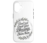 Don’t Just Count Your Blessings. Share Them Case for iPhone 16