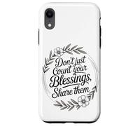 Don’t Just Count Your Blessings. Share Them Case for iPhone XR