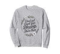 Don’t Just Count Your Blessings. Share Them Sweatshirt