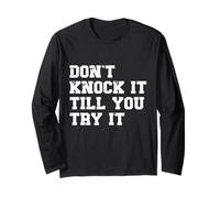 Don’t Knock It - Motivational Quote Positive Attitude Long Sleeve T-Shirt