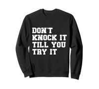 Don’t Knock It - Motivational Quote Positive Attitude Sweatshirt