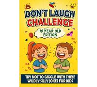 Don’t Laugh Challenge: Ultimate Joke Book for 10 Year Olds: 300+ Knock-Knock Jokes, Riddles, Gross Giggles & Silly Fun for Kids Ages 8-12