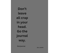 Don’t Leave All Crap in Your Head - Go the Journal Way.: Its not all times that you work up yourself, write down.