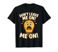 Don’t Leave Me On - Funny Lightbulb Energy Quote T-Shirt