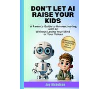 Don’t Let AI Raise Your Kids: Don’t Let AI Raise Your Kids - Joy Nicholson (Raising Kids with AI)