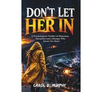 Don’t Let Her In: A Psychological Thriller of Obsession, Deception and a Stranger Who Knows Too Much (The Midnight Secrets Collection: Standalone ... Dark Secrets and Unforgettable Endings)