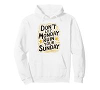Don’t Let Monday Ruin Your Sunday Quote Pullover Hoodie
