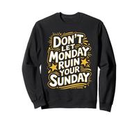 Don’t Let Monday Ruin Your Sunday Quote Sweatshirt