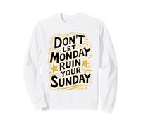 Don’t Let Monday Ruin Your Sunday Quote Sweatshirt