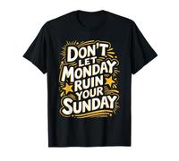 Don’t Let Monday Ruin Your Sunday Quote T-Shirt