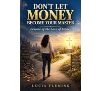 Don’t Let Money Become Your Master: Beware of the Love of Money
