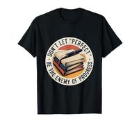 Don’t let ‘Perfect’ be The Enemy of Progress Men Women T-Shirt