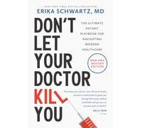 Don’t Let Your Doctor Kill You: The Ultimate Patient Playbook for Navigating Modern Healthcare