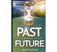Don’t Let Your Past Determine Your Future