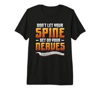 Don´t Let Your Spine Get On Your Nerves Chiropractic Premium T-Shirt