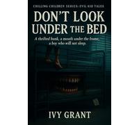 Don’t Look Under the Bed: A thrifted bunk, a mouth under the frame, a boy who will not sleep. (Chilling Children Series: Evil Kid Tales)
