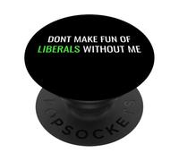 Don’t Make Fun of Liberals Without Me Funny Political Tee PopSockets Adhesive PopGrip