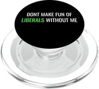 Don’t Make Fun of Liberals Without Me Funny Political Tee PopSockets PopGrip for MagSafe