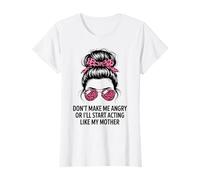 Don’t Make Me Angry I Might Act Like My Mother Funny T-Shirt