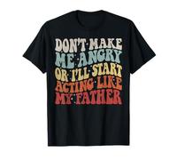 Don’t Make Me Angry Or I’ll Act Like My Father Funny Father T-Shirt