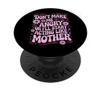 Don’t Make Me Angry Or I’ll Act Like My Mother Funny Design PopSockets Adhesive PopGrip