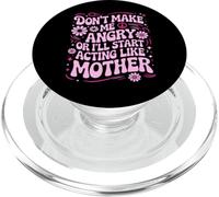 Don’t Make Me Angry Or I’ll Act Like My Mother Funny Design PopSockets PopGrip for MagSafe