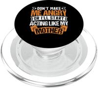 Don’t Make Me Angry Or I’ll Act Like My Mother Funny Mom PopSockets PopGrip for MagSafe