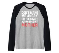 Don’t Make Me Angry Or I’ll Act Like My Mother Funny Mom Raglan Baseball Tee