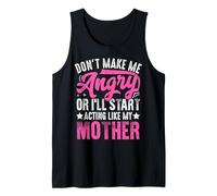 Don’t Make Me Angry Or I’ll Act Like My Mother Funny Mom Tank Top