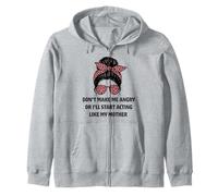 Don’t Make Me Angry Or I’ll Act Like My Mother funny mommy Zip Hoodie