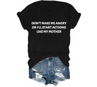 Don’t Make Me Angry Or I’ll Start Acting Like My Mother T-Shirt, I'll Start Acting Like My Mother Mom Shirt Black