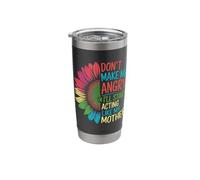Don’t Make Me Angry Or Start I’ll Acting Like My Mothers Day Stainless Steel Insulated Tumbler