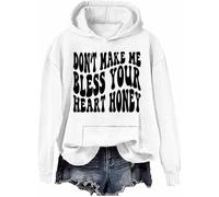 Don’t Make Me Bless Your Heart Honey Sweatshirt Hoodie Sarcastic Humorous Letter Print Shirts Unisex