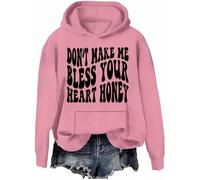 Don’t Make Me Bless Your Heart Honey Sweatshirt Hoodie Sarcastic Humorous Letter Print Shirts Unisex