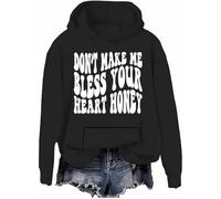 Don’t Make Me Bless Your Heart Honey Sweatshirt Hoodie Sarcastic Humorous Letter Print Shirts Unisex