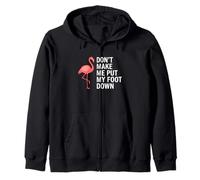 Don’t Make Me Put My Foot Down Flamingo Funny Zip Hoodie