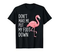 Don’t Make Me Put My Foot Down Flamingo Humor Value Graphic T-Shirt