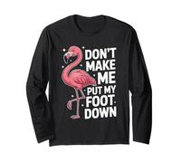 Don’t Make Me Put My Foot Down Flamingo Quote Design Long Sleeve T-Shirt