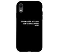 Don’t Make Me Turn This Camel Around Moses Case for iPhone XR