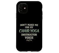 Don’t Make Me Use Chair Yoga Instructor Voice Case for iPhone 11