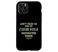 Don’t Make Me Use Chair Yoga Instructor Voice Case for iPhone 11 Pro