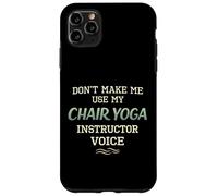 Don’t Make Me Use Chair Yoga Instructor Voice Case for iPhone 11 Pro Max