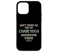 Don’t Make Me Use Chair Yoga Instructor Voice Case for iPhone 12 mini