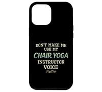 Don’t Make Me Use Chair Yoga Instructor Voice Case for iPhone 12 Pro Max