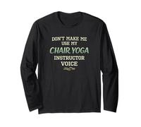Don’t Make Me Use Chair Yoga Instructor Voice Long Sleeve T-Shirt