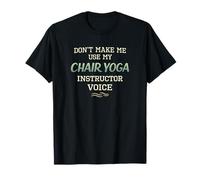 Don’t Make Me Use Chair Yoga Instructor Voice T-Shirt