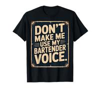Don’t Make Me Use My Bartender Voice | for Bartenders | Fun T-Shirt
