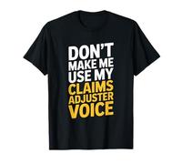 Don’t Make Me Use My Claims Adjuster Voice, Insurance Agent T-Shirt