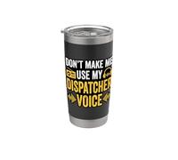Don’t Make Me Use My Dispatcher Voice Stainless Steel Insulated Tumbler