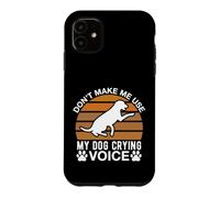 Don t Make Me Use My Dog Crying Voice Case for iPhone 11